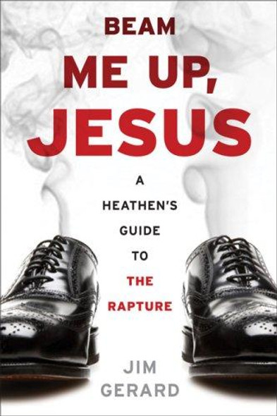 Beam Me Up, Jesus: A Heathen's Guide to the Rapture front cover by Jim Gerard, ISBN: 1568583273