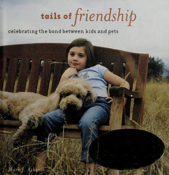 Tails of Friendship: Celebrating the Bond Between Kids and Pets front cover by Mark J. Asher, ISBN: 0740761250
