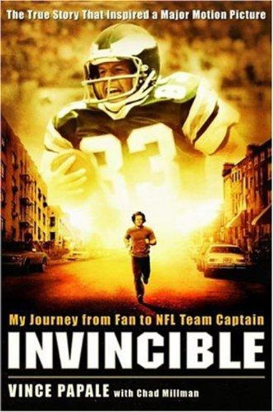 Invincible: My Journey from Fan to NFL Team Captain front cover by Vince Papale,Chad Millman, ISBN: 1401308848