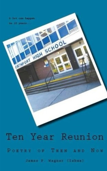 Ten Year Reunion: Poetry of Then and Now front cover by James P. Wagner, ISBN: 0692733167