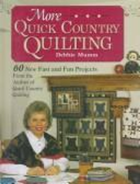 More Quick Country Quilting: 60 New Fast and Fun Projects from the Author of Quick Country Quilting (A Rodale Quilt Book) front cover by Debbie Mumm, ISBN: 0875966276