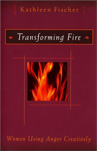 Transforming Fire: Women Using Anger Creatively front cover by Kathleen Fischer, ISBN: 0809139022