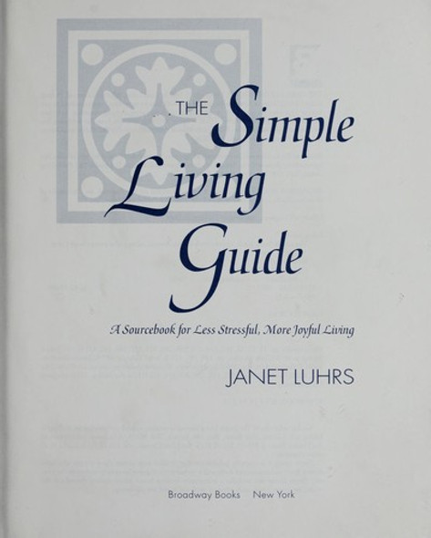 The Simple Living Guide a Sourcebook for Less Stressful, More Joyful Living front cover by Janet Luhrs, ISBN: 0965023974