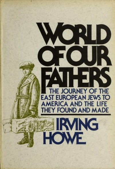 World of Our Fathers front cover by Irving Howe, Kenneth Libo, ISBN: 0151463530