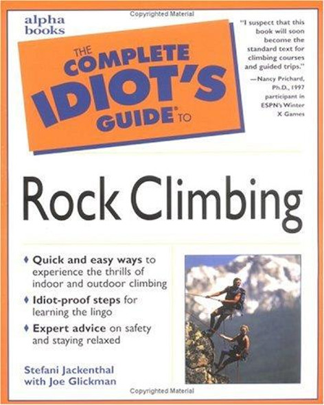 The Complete Idiot's Guide to Rock Climbing front cover by Stefani Jackenthal, ISBN: 0028631145