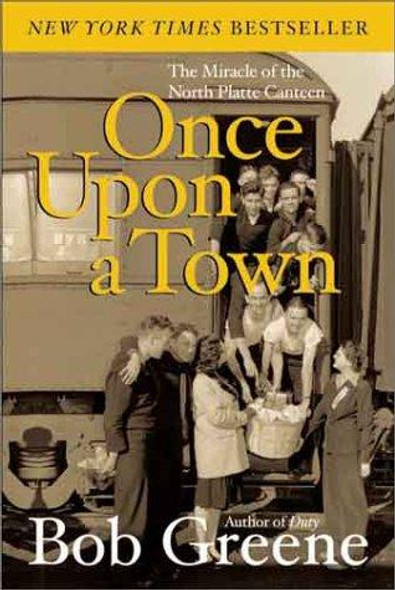 Once Upon a Town: the Miracle of the North Platte Canteen front cover by Bob Greene, ISBN: 006008197X