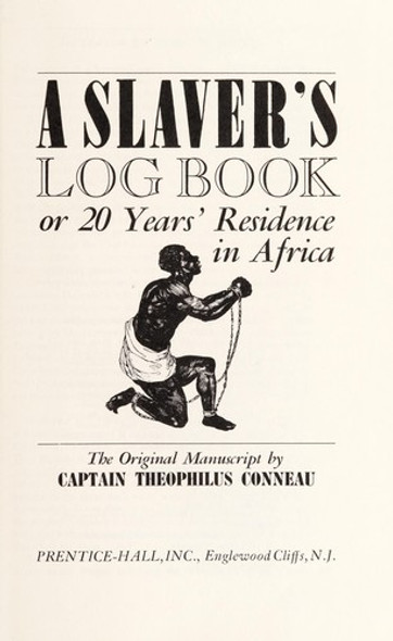 A Slaver's Log Book: or 20 Years' Residence In Africa the Original 1853 Manuscript by Captain Theophilus Conneau front cover by Theophilus Conneau, ISBN: 0137887523