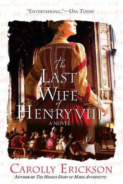 The Last Wife of Henry VIII: a Novel front cover by Carolly Erickson, ISBN: 0312374615