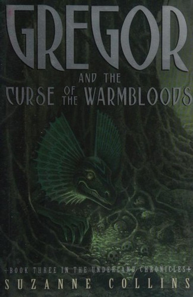 Gregor and the Curse of the Warmbloods 3 Underland Chronicles front cover by Suzanne Collins, ISBN: 0439656230
