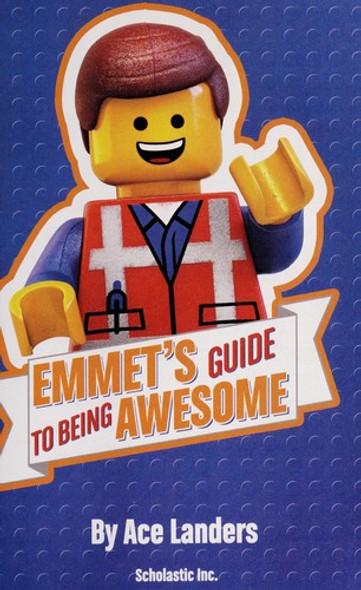 Emmet's Guide to Being Awesome: The Lego Movie front cover by LEGO, Ace Landers, ISBN: 0545813077