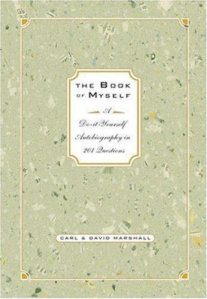 The Book of Myself A Do-It-Yourself Autobiography In 201 Questions front cover by Carl Marshall,David Marshall, ISBN: 1401303099