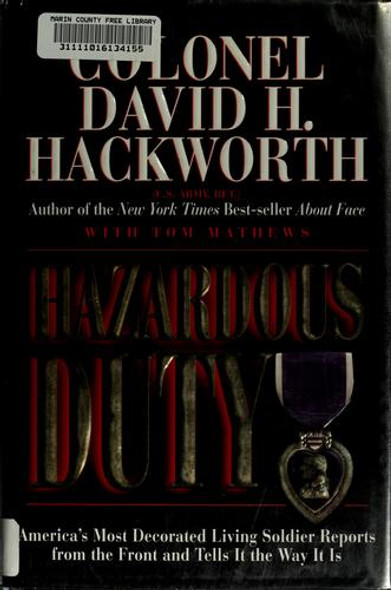 Hazardous Duty: America's Most Decorated Living Soldier Reports from the Front and Tells It the Way It Is front cover by David H. Hackworth,Tom Mathews, ISBN: 0688147186