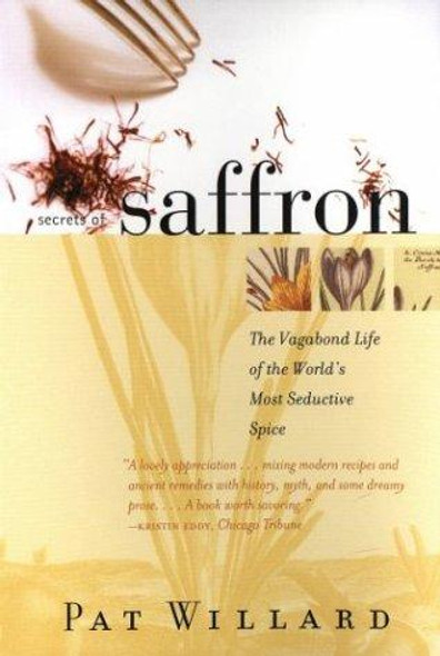Secrets of Saffron: The Vagabond Life of the World's Most Seductive Spice front cover by Pat Willard, ISBN: 0807050091