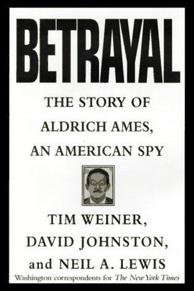 Betrayal:: The Story of Aldrich Ames, an American Spy front cover by Tim Weiner, ISBN: 067944050X