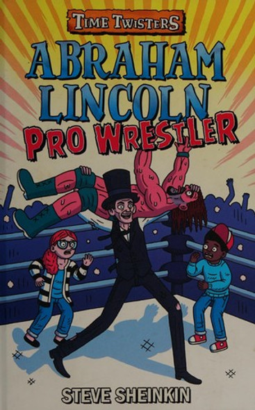 Abraham Lincoln, Pro Wrestler (Mixed-Up History) front cover by Steve Sheinkin, ISBN: 125014891X