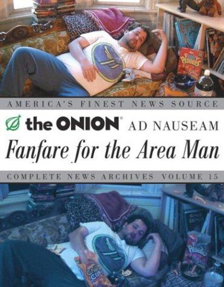 Fanfare for the Area Man: The Onion Ad Nauseam Complete News Archives, Vol. 15 front cover by Onion Editors, ISBN: 1400054559
