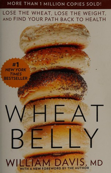 Wheat Belly: Lose the Wheat, Lose the Weight, and Find Your Path Back to Health front cover by William Davis, ISBN: 1609611543