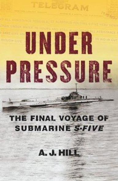 Under Pressure: The Final Voyage of Submarine S-Five front cover by A. J. Hill, ISBN: 0743236777