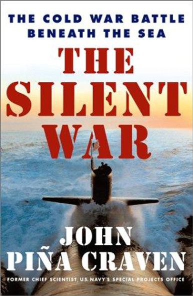 The Silent War: The Cold War Battle Beneath the Sea front cover by John Pina Craven, ISBN: 0684872137
