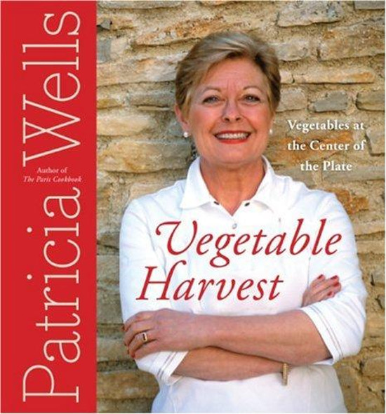 Vegetable Harvest: Vegetables at the Center of the Plate front cover by Patricia Wells, ISBN: 0060752440