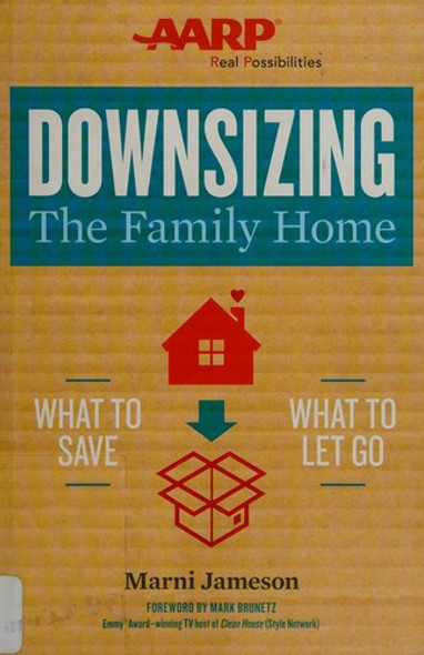 Downsizing The Family Home AARP / What to Do With a Houseful of Memories: A Heartfelt Guide to Downsizing front cover by Marni Jameson, ISBN: 1454916338