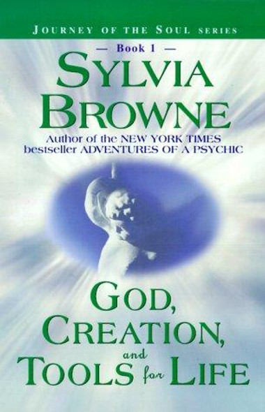 God, Creation, and Tools for Life 1 Journey of the Soul Series front cover by Sylvia Browne, ISBN: 1561707228