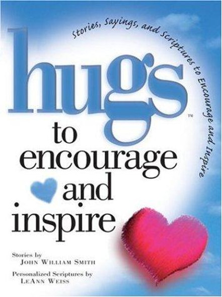 Hugs to Encourage and Inspire: Stories, Sayings, and Scriptures to Encourage and Inspire front cover by John William Smith, ISBN: 1878990675
