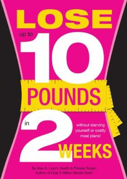 Lose Up to 10 Pounds in Two Weeks! front cover by Alex A. Lluch, ISBN: 1936061171