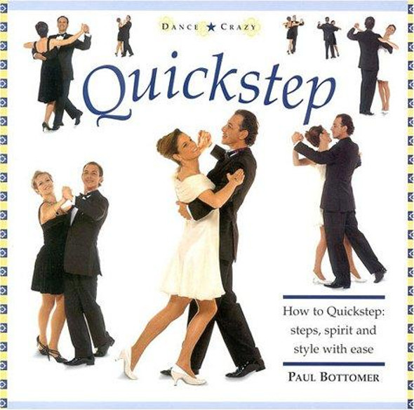 Quickstep: How to Quickstep: Steps, Spirit and Style with Ease (Dance Crazy) front cover by Paul Bottomer, ISBN: 1859673937