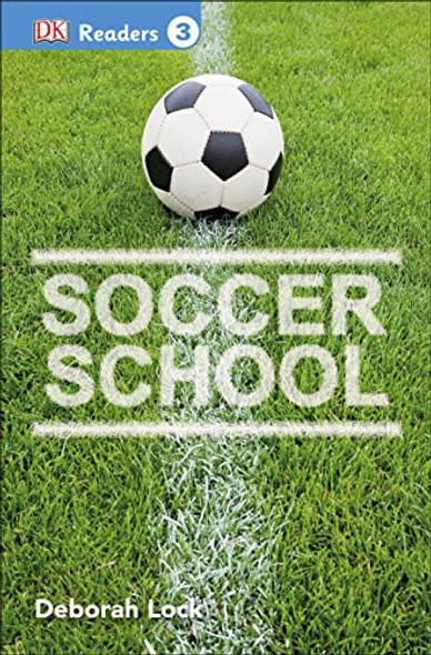 Soccer School (DK Readers, Level 3) front cover by Deborah Lock, ISBN: 1465435832