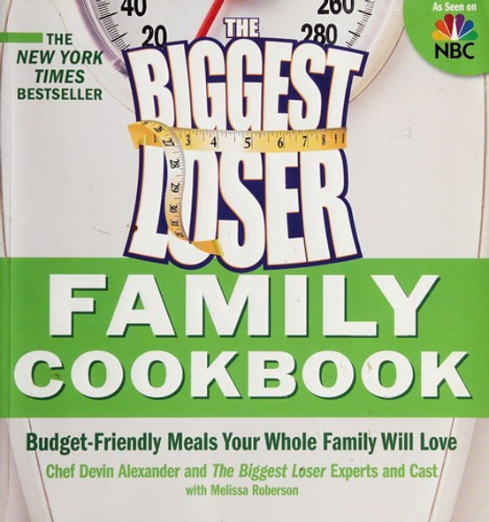 Biggest Loser Family Cookbook: Budget-Friendly Meals Your Whole Family Will Love front cover by Devin Alexander, Biggest Loser Experts and Cast, Melissa Roberson, ISBN: 1605297836