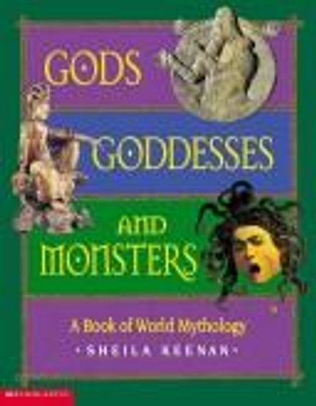 Gods, Goddesses, and Monsters : a Book of World Mythology front cover by Sheila Keenan, ISBN: 0439445450