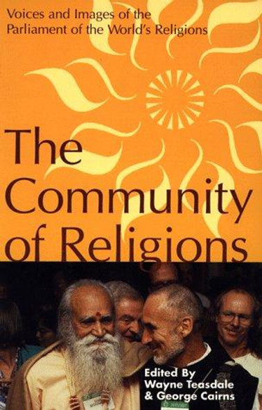 Community of Religions: Voices and Images of the Parliament of the World's Religions front cover by Wayne Teasdale, George Cairns, ISBN: 0826408990