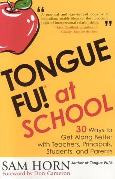 Tongue Fu! At School: 30 Ways to Get Along with Teachers, Principals, Students, and Parents front cover by Sam Horn, ISBN: 1589791061