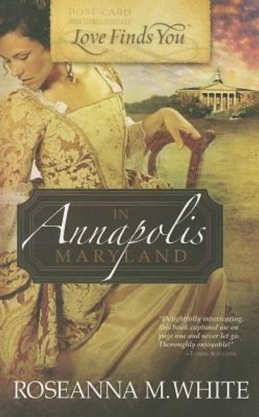 Love Finds You in Annapolis, Maryland front cover by Roseanna White, ISBN: 1609363132