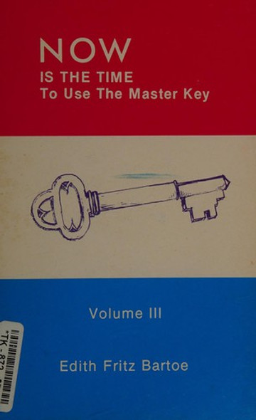 Now Is the Time to Use the Master Key (Volume III) front cover by Edith Fritz Bartoe, ISBN: 0917200268