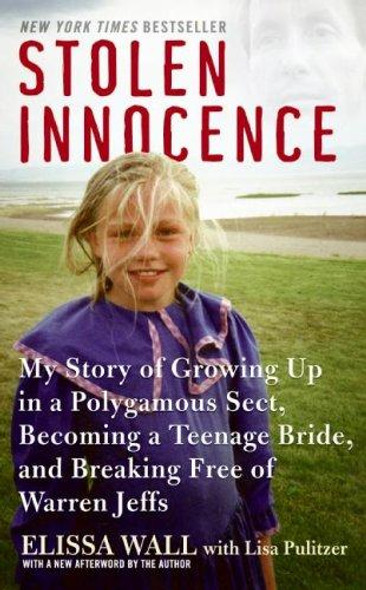 Stolen Innocence: My Story of Growing Up In a Polygamous Sect, Becoming a Teenage Bride, and Breaking Free of Warren Jeffs front cover by Elissa Wall, Lisa Pulitzer, ISBN: 0061734969