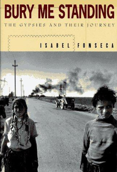 Bury Me Standing: the Gypsies and Their Journey front cover by Isabel Fonseca, ISBN: 067973743X