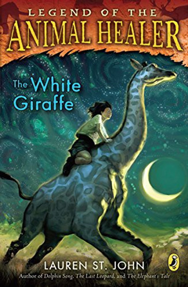 The White Giraffe 1 Legend of the Animal Healer front cover by Lauren St. John, ISBN: 0142411523