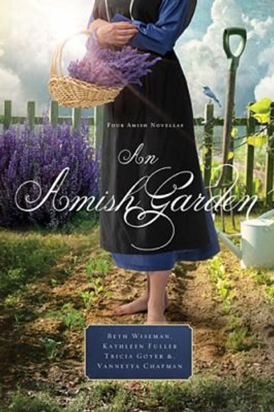 An Amish Garden front cover by Beth Wiseman, Kathleen Fuller, Tricia Goyer, Vannetta Chapman, ISBN: 1401689795