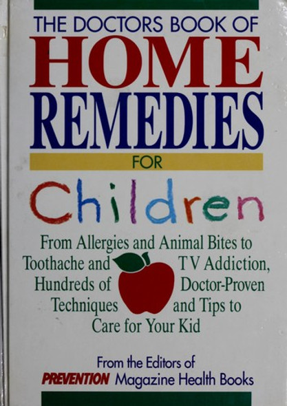 The Doctors Book of Home Remedies for Children: From Allergies and Animal Bites to Toothache and Tv Addiction, Hundreds of Doctor-Proven Techniques front cover by Prevention Magazine Health Books, ISBN: 0875961835