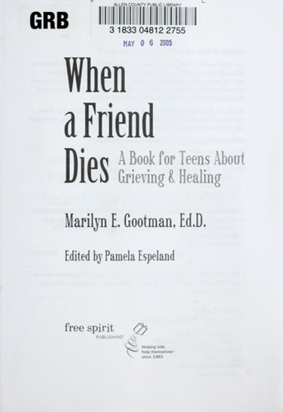 When a Friend Dies: A Book for Teens About Grieving & Healing front cover by Marilyn E. Gootman Ed.D., ISBN: 1575421704