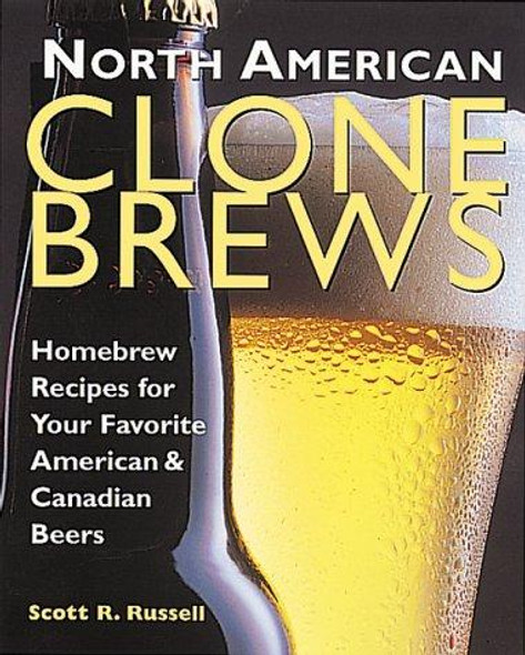 North American Clone Brews: Homebrew Recipes for Your Favorite American and Canadian Beers front cover by Scott R. Russell, ISBN: 1580172466