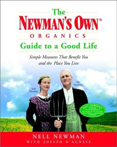 The Newman's Own Organics Guide to a Good Life: Simple Measures That Benefit You and the Place You Live front cover by Nell Newman,Joseph D'Agnese, ISBN: 081296733X
