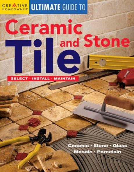 Ultimate Guide to Ceramic & Stone Tile: Select, Install, Maintain front cover by Editors of Creative Homeowner, ISBN: 1580112978