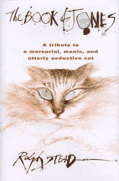 The Book of Jones: A Tribute to the Mercurial, Manic, and Utterly Seductive Cat front cover by Ralph Steadman, ISBN: 0151003092