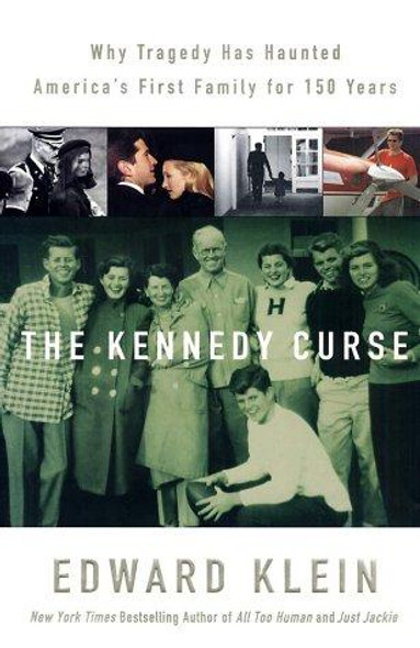 The Kennedy Curse: Why Tragedy Has Haunted America's First Family for 150 Years front cover by Edward Klein, ISBN: 031231292X