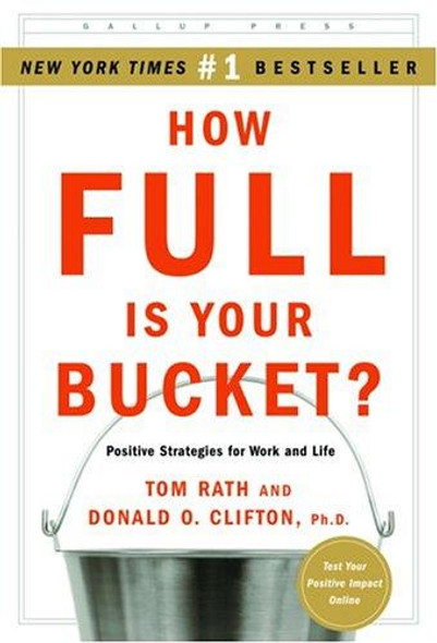 How Full Is Your Bucket? front cover by Tom Rath,Donald O. Clifton, ISBN: 1595620036
