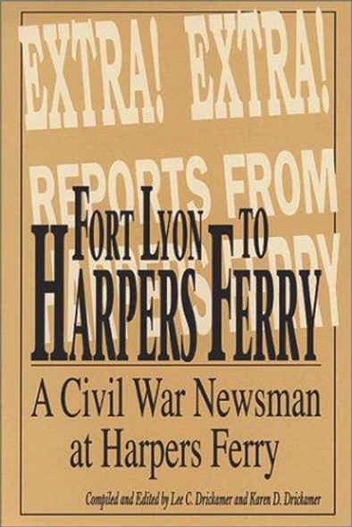 Fort Lyon to Harper's Ferry on the Border of North and South With Rambling Jour a Civil War Soldier front cover by Charles H. Moulton, Lee C. Drickamer, Karen D. Drickamer, ISBN: 094259701x