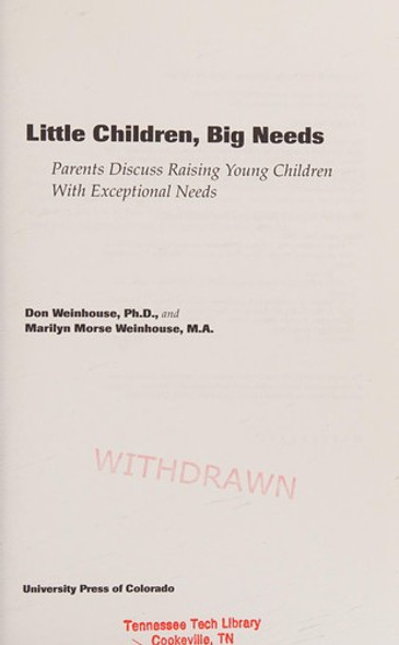 Little Children, Big Needs: Parents Discuss Raising Children With Exceptional Needs front cover by Don Weinhouse,Marilyn Morse Weinhouse, ISBN: 0870813382